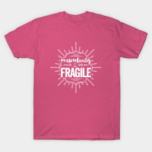 Masculinity is So Fragile T-Shirt